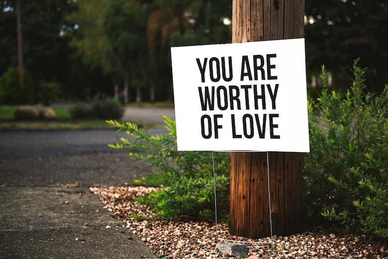 "You are worthy of love"